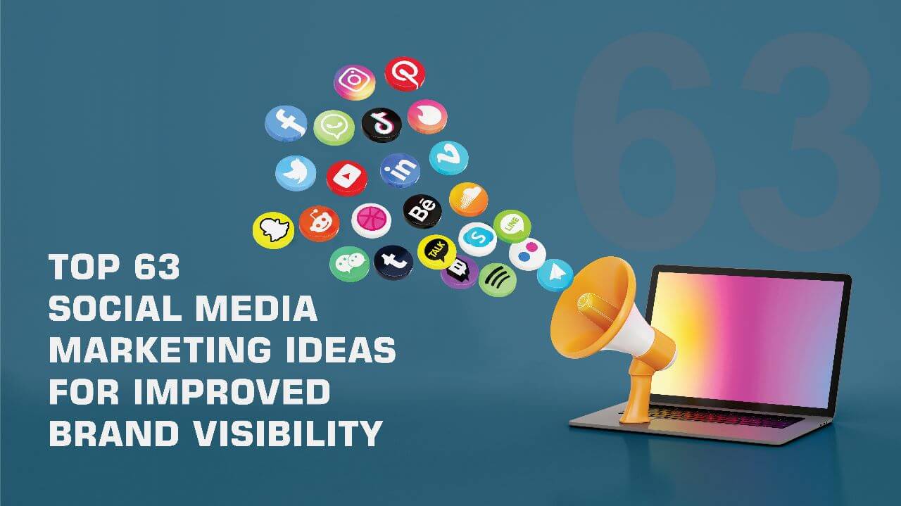 TOP 63 SOCIAL MEDIA MARKETING IDEAS FOR IMPROVED BRAND VISIBILITY