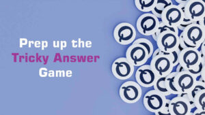 Prep up the tricky Answer game