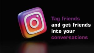 Tag friends and get friends into your conversations - social media marketing idea